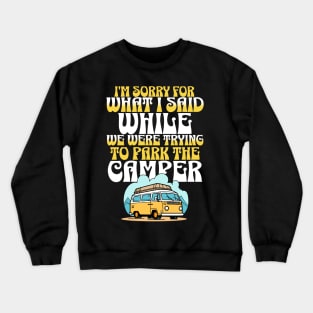 i'm sorry for what i said while we were trying to park the camper Crewneck Sweatshirt